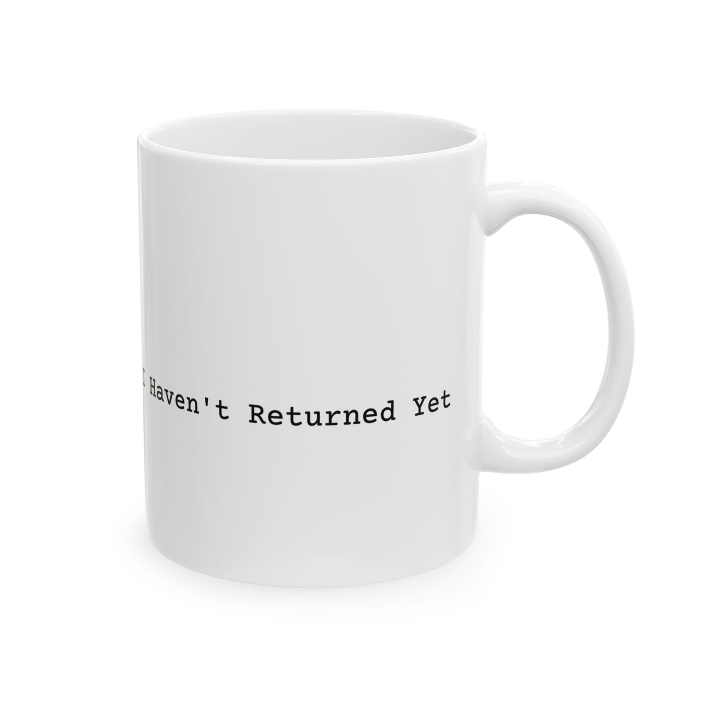 I Haven't Returned Yet Mug (Light)