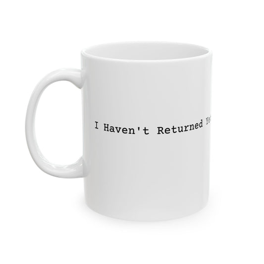 I Haven't Returned Yet Mug (Light)