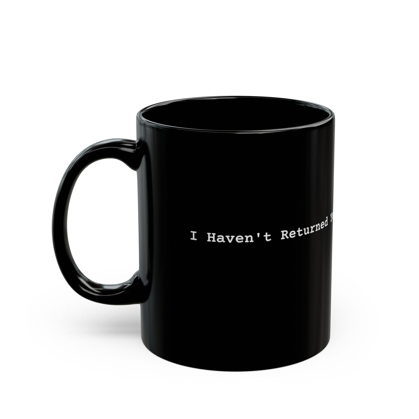 I Haven't Returned Yet Mug (Dark)