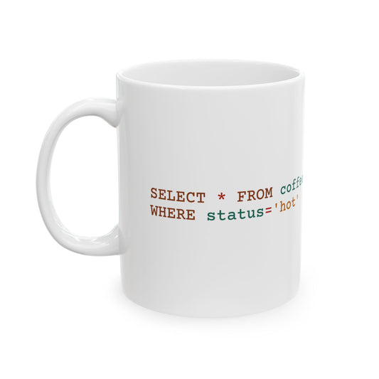 light-mode mug with the SQL line 'SELECT * FROM coffee WHERE status='hot'' - for debugging mornings one query at a time.