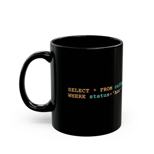 dark-mode mug with the SQL line 'SELECT * FROM coffee WHERE status='hot'' - for debugging mornings one query at a time.