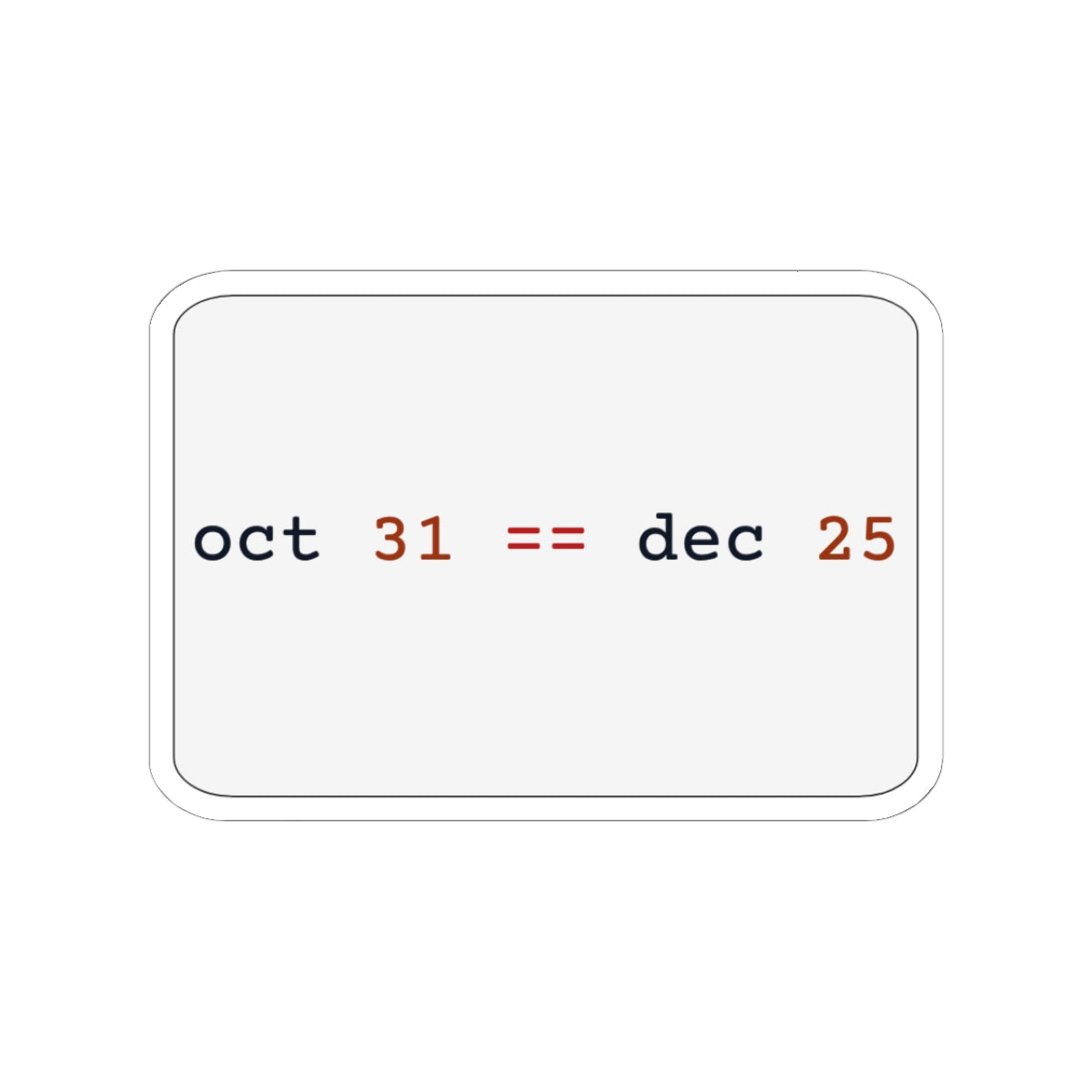 oct 31 == dec 25 Sticker (Light)