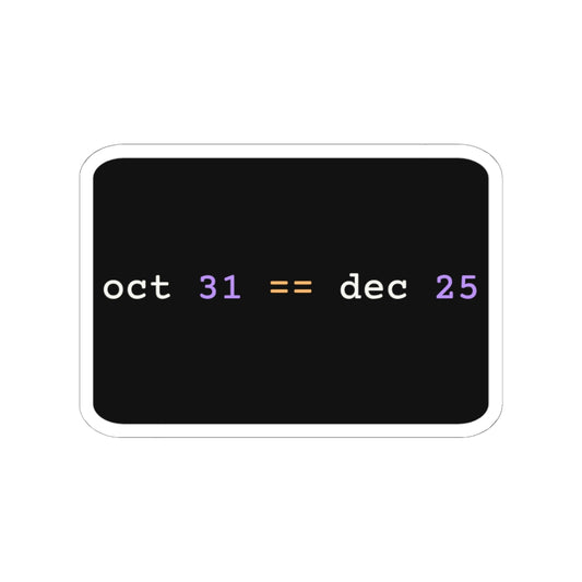dark-mode sticker with the classic 'oct 31 == dec 25' programmer joke - for people who laugh in number bases.