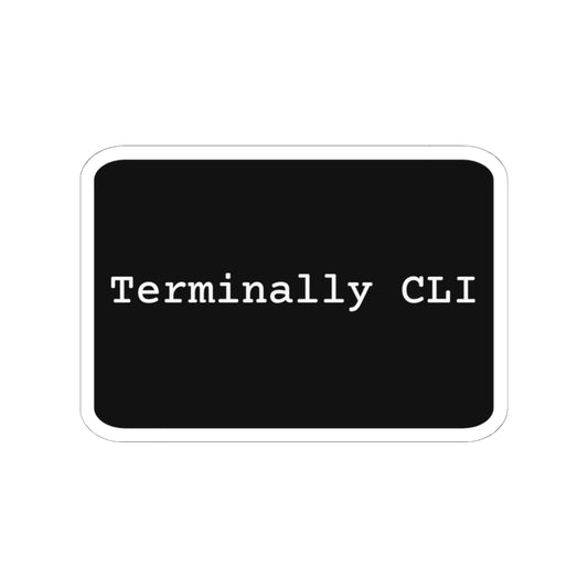 dark-mode sticker with the words 'Terminally CLI' in terminal-style type - for command-line optimism with a pulse.