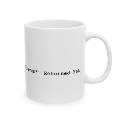 I Haven't Returned Yet Mug (Light)