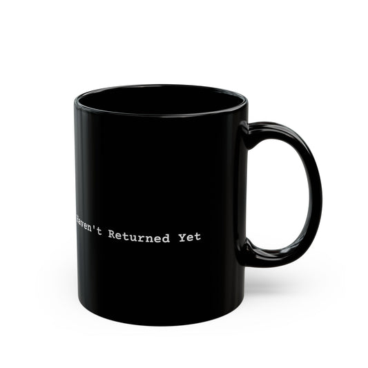 I Haven't Returned Yet Mug (Dark)