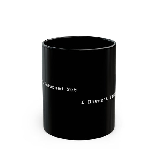 I Haven't Returned Yet Mug (Dark)