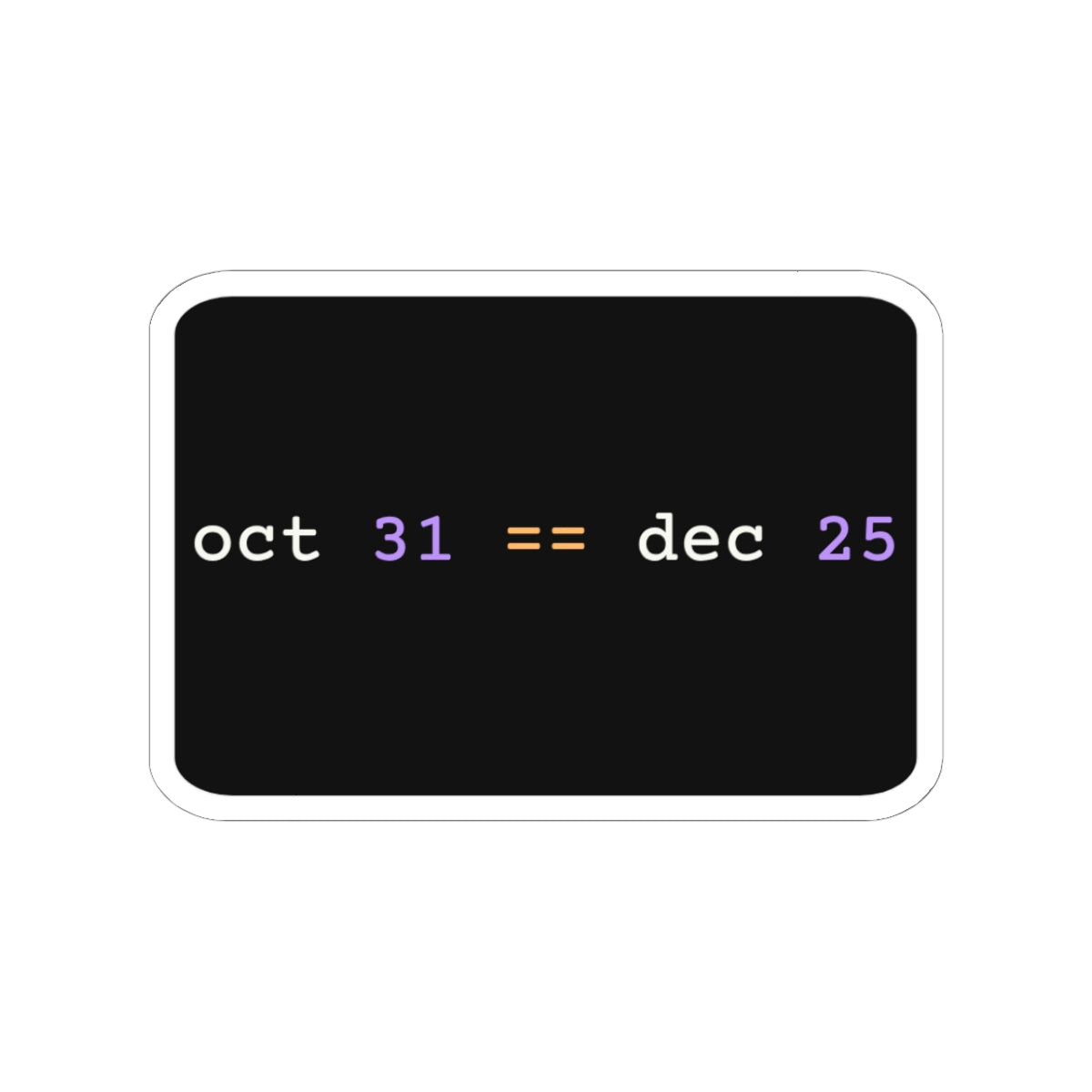 oct 31 == dec 25 Sticker (Dark)